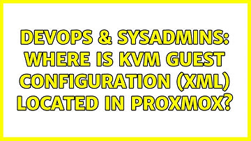 DevOps & SysAdmins: Where is KVM guest configuration (xml) located in proxmox?
