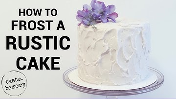 How to Frost a Rustic Cake - Easiest Way to Frost a Cake | TASTE BAKERY