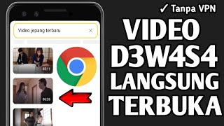 Cara Buka Video D3w4s4 di Chrome, Mudah Banget Tanpa VPN Terbaru 2023