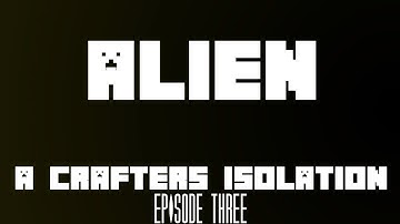 Alien: A Crafters Isolation Ep. 3/3