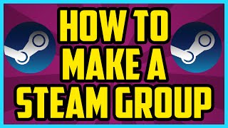 How To Make A Group On Steam WORKING 2017 - How To Create Your Own Group On Steam Tutorial