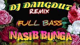 DJ DANGDUT NASIB BUNGA~REMIX FULL BASS