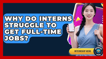 Why Do Interns Struggle To Get Full-time Jobs? - Internship Hero