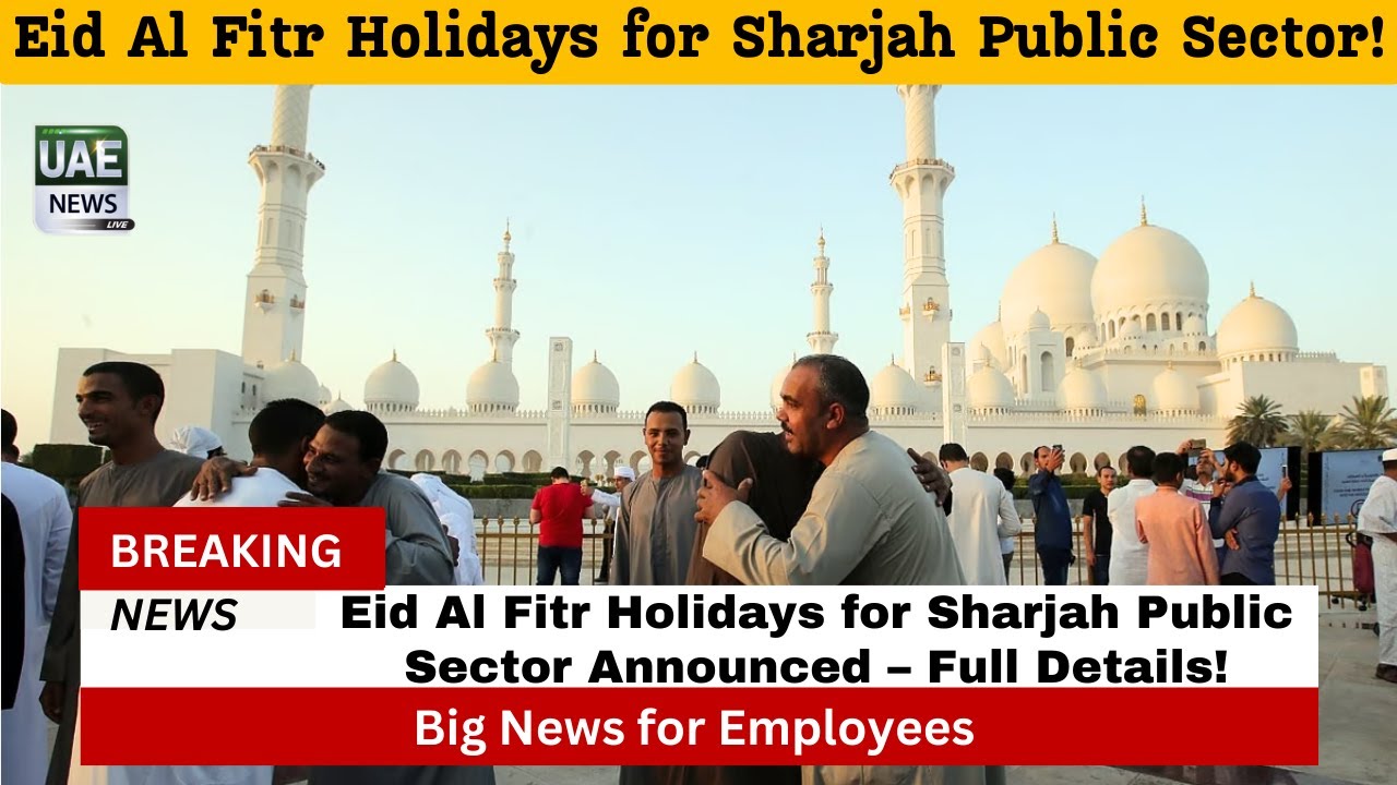 Eid Al Fitr Holidays for Sharjah Public Sector Announced – Full Details!