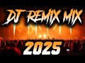 DJ MIX 2025 Remixes Mashups Of Popular Songs 2025 DJ Remix Song Club Music Disco DJ Mix 2024 