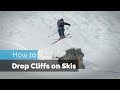 HOW TO DROP ON SKIS | CLIFF DROPPING