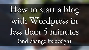 How To Start A Blog With Wordpress In Less Than 5 Minutes