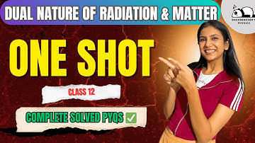 Dual Nature of Radiation & Matter | One Shot + PYQs | Class 12 Physics | JEE/NEET/Boards