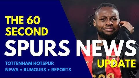 THE 60 SECOND SPURS NEWS UPDATE: Tottenham Put Off by Antoine Semenyo Price, Mbeumo to Man Utd