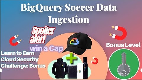 BigQuery Soccer Data Ingestion Spoiler alert #BonusLevel #LearnToEarn!