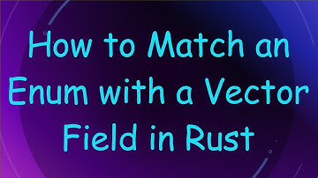 How to Match an Enum with a Vector Field in Rust