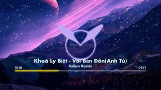 Khóa Ly Biệt - Voi Bản Đôn (Anh Tú) ft Kellun | REMIX TIKTOK NEW 2024