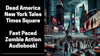 Dead America - Times Square - New York Tales (Complete Zombie Audiobook)