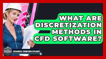 What Are Discretization Methods In CFD Software? - Mechanical Engineering Explained