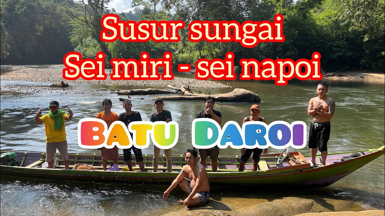 Susur Sungai - Sei Miri, Sei Napoi menuju Batu Daroi di Tumbang Napoi