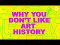 Why You Don't Like Art History