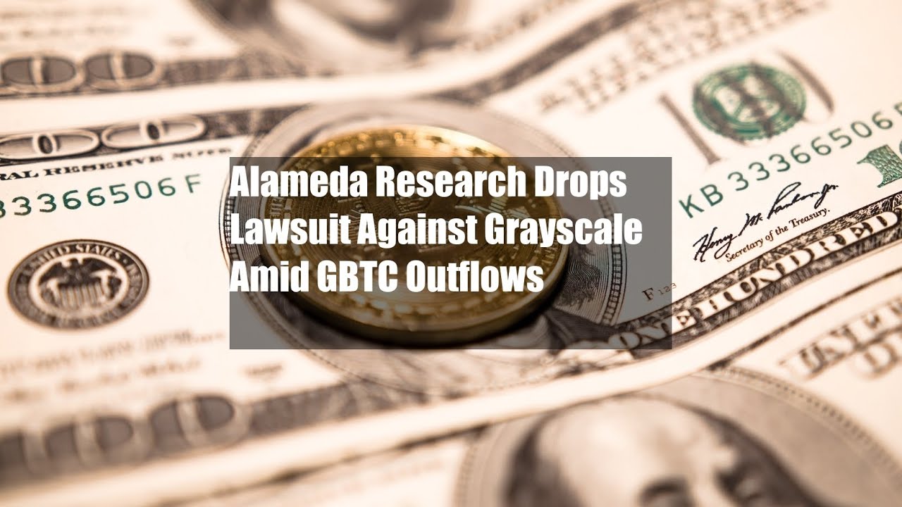 Alameda Research Drops Lawsuit Against Grayscale Amid GBTC Outflows -  YouTube
