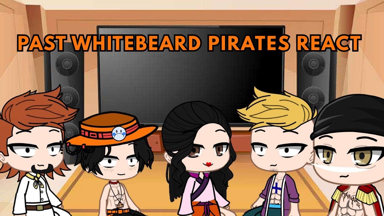 Past Whitebeard Pirates react - Part 1 - wip 2