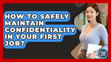 How To Safely Maintain Confidentiality In Your First Job? - First Job Success Guide