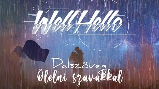 Video thumbnail of "WELLHELLO - ÖLELNI SZAVAKKAL - LYRICS VIDEÓ"