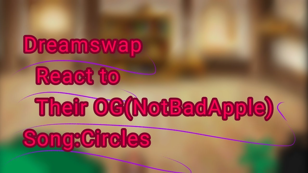 DreamSwap React to OG//Not Bad apple//Song:Circles//Original?//