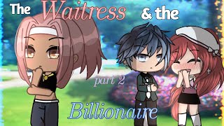 ꧁The Waitress &amp; the Billionaire꧂ Part 2 GLMM