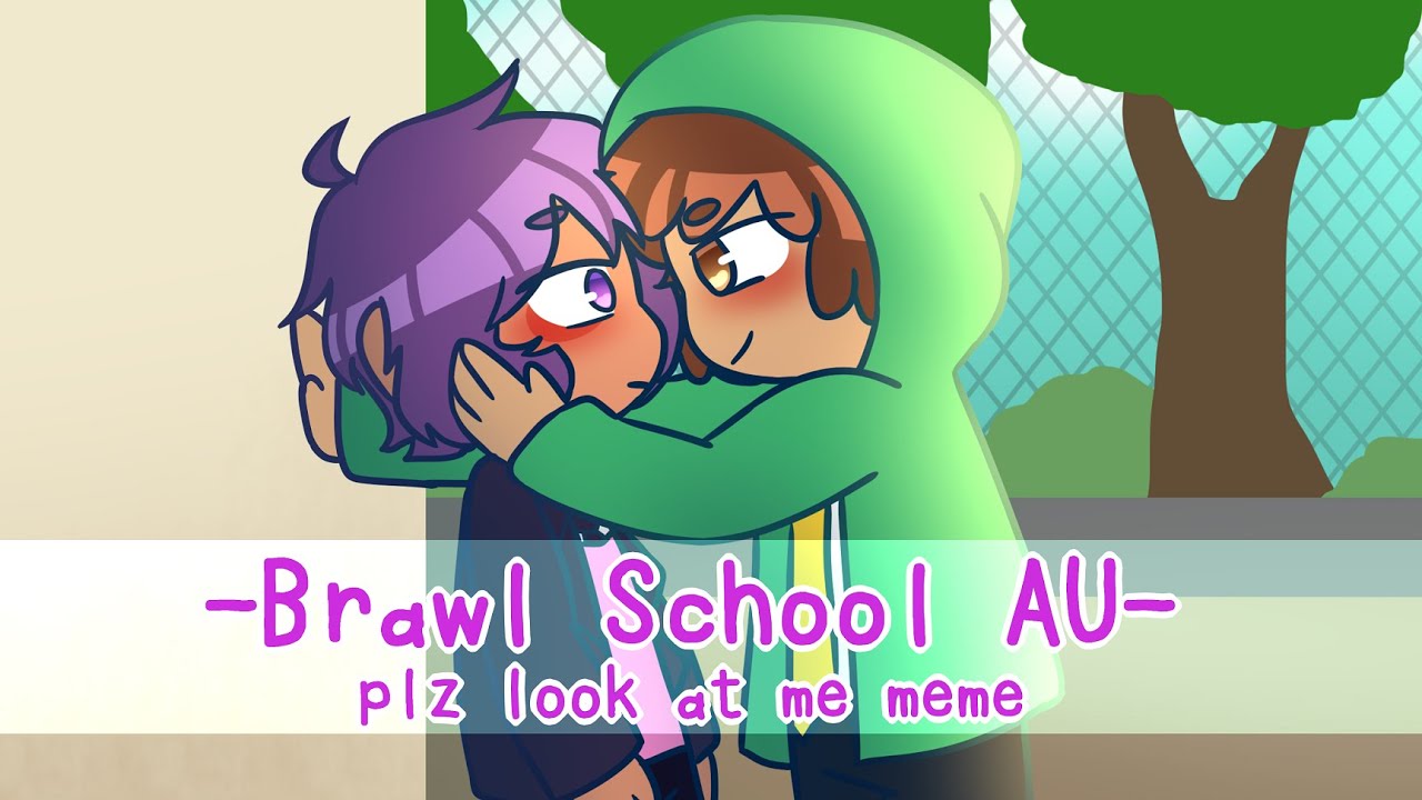 Brawl School Au] Plz Look At Me Meme // Leondy - Youtube