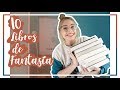 TOP 10 LIBROS DE FANTASÍA QUE TENÉIS QUE LEER