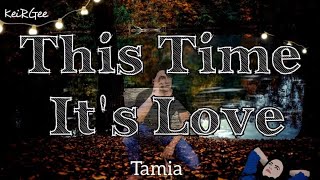 This Time It&#39;s Love | by Tamia | KeiRGee Lyrics Video