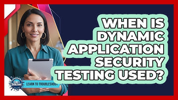 When Is Dynamic Application Security Testing Used?
