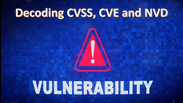 Decoding CVSS, CVE and NVD