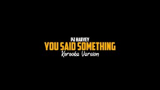 You Said Something by PJ Harvey Karaoke Version