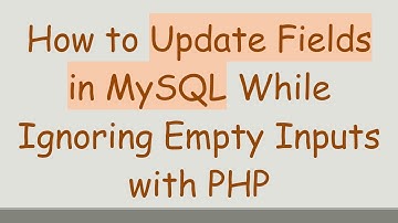 How to Update Fields in MySQL While Ignoring Empty Inputs with PHP