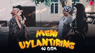 Meni uylantiring (o'zbek serial) | Мени уйлантиринг (узбек сериал) 40-qism