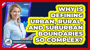 Why Is Defining Urban, Rural, And Suburban Boundaries So Complex? - Demographic Data Answers