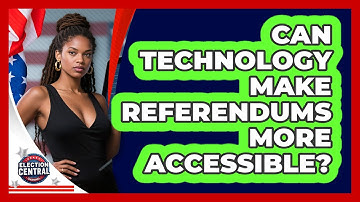 Can Technology Make Referendums More Accessible? - Election Central Channel