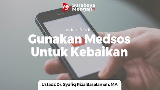 Gunakan Medsos Untuk Kebaikan - Ustadz Dr Syafiq Riza Basalamah MA