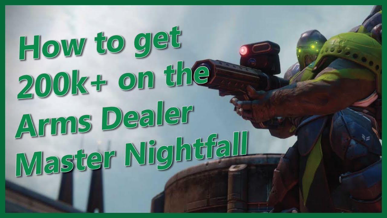 How to Get 200k+ on the Arms Dealer Master Nightfall EASY YouTube