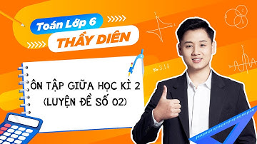 [Toán lớp 6] - Ôn tập giữa học kì 2 - Luyện đề số 02 - Thầy Lê Ngọc Diên