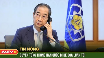 Phe đối lập Hàn Quốc đe dọa luận tội quyền Tổng thống Han Duck-soo  | ANTV