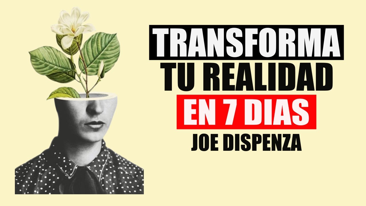 TRANSFORMA TU VIDA en 7 Días! El Método Comprobado del Dr. Joe Dispenza ...