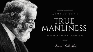 True Manliness by James F. Clarke (A Powerful Speech for Young Men)