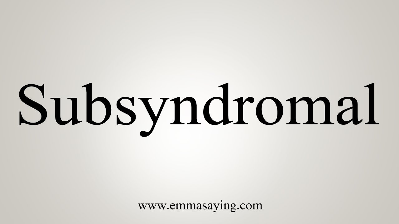 How To Say Subsyndromal - YouTube
