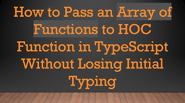 How to Pass an Array of Functions to HOC Function in TypeScript Without Losing Initial Typing