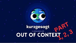 Kurzgesagt Out Of Context parts [1, 2, 3]