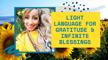 Light Language for Gratitude & Infinite Blessings | QUANTUM & ALCHEMICAL HEALING |