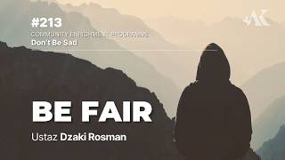 #213 - Be Fair | Don't Be Sad | Ustaz Dzaki Rosman