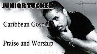 Junior Tucker - Caribbean Gospel song 2022 - Praise and Worship playlist 2022