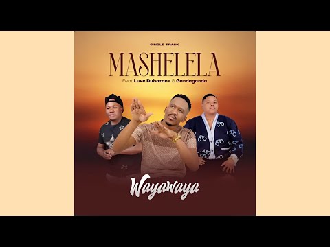 Mashelela, Gandaganda, Luvo Dubazane - Waya waya