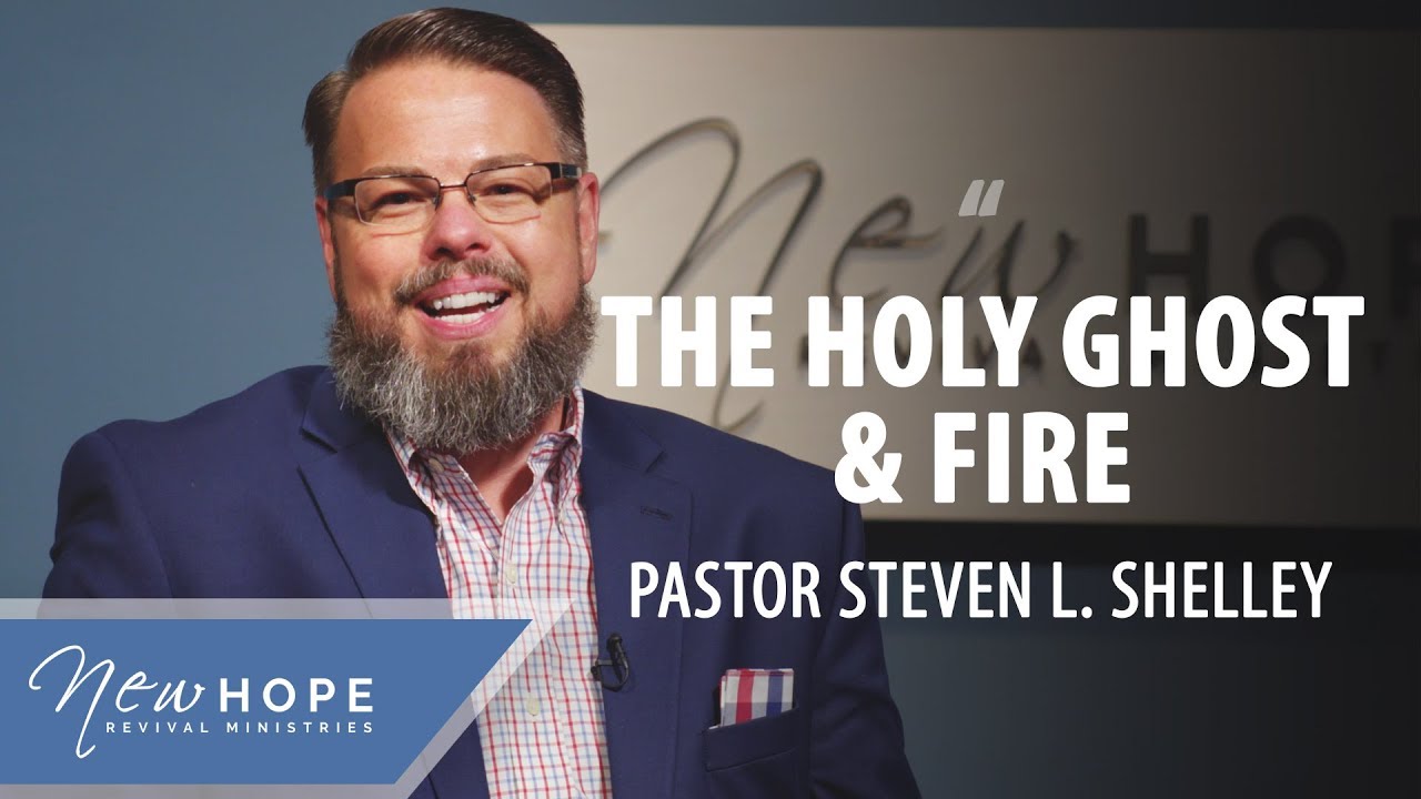 The Holy Ghost & Fire | Pastor Steven L. Shelley